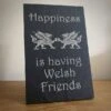 Happiness Is Having Welsh Friends Slate Plaque With Stand -Handmade Gifts Shop welsh slate plaque friends